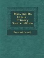 Mars and Its Canals di Percival Lowell edito da Nabu Press