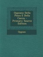Oppiano Della Pesca E Della Caccia - Primary Source Edition di Oppian edito da Nabu Press