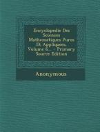 Encyclopedie Des Sciences Mathematiques Pures Et Appliquees, Volume 6... - Primary Source Edition di Anonymous edito da Nabu Press