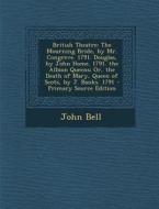 British Theatre: The Mourning Bride, by Mr. Congreve. 1791. Douglas, by John Home. 1791. the Albion Queens; Or, the Death of Mary, Quee di John Bell edito da Nabu Press