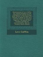 Reminiscences of Levi Coffin, the Reputed President of the Underground Railroad; Being a Brief History of the Labors of a Lifetime in Behalf of the SL di Levi Coffin edito da Nabu Press