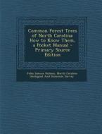Common Forest Trees of North Carolina: How to Know Them, a Pocket Manual di John Simcox Holmes edito da Nabu Press