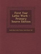 First Year Lathe Work - Primary Source Edition edito da Nabu Press