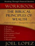 Work Book - The Biblical Principles Of Wealth di Joel Lopez edito da Lulu.com