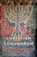 A Christian conundrum - why we should care about the Jewish roots of our faith di Steve Wright edito da Lulu.com