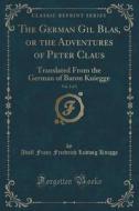 The German Gil Blas, Or The Adventures Of Peter Claus, Vol. 2 Of 3 di Adolf Franz Friedrich Ludwig Knigge edito da Forgotten Books
