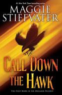 Call Down the Hawk (the Dreamer Trilogy, Book 1) di Maggie Stiefvater edito da SCHOLASTIC