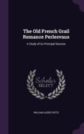 The Old French Grail Romance Perlesvaus di William Albert Nitze edito da Palala Press
