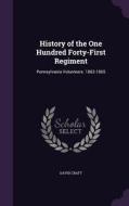 History Of The One Hundred Forty-first Regiment di David Craft edito da Palala Press