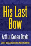 His Last Bow di Arthur Conan Doyle edito da Lulu.com