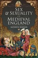 Sex And Sexuality In Medieval England di Warner edito da Pen & Sword Books Ltd