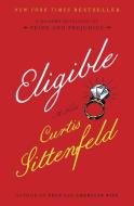 Eligible: A Modern Retelling of Pride and Prejudice di Curtis Sittenfeld edito da RANDOM HOUSE