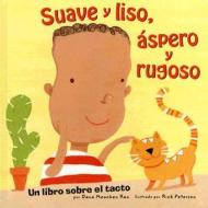 Suave y Liso, Aspero y Rugoso: Un Libro Sobre El Tacto di Meachen Rau, Dana Meachen Rau edito da Spanish Nonfiction Picture Books