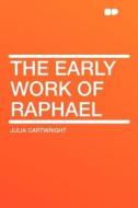 The Early Work of Raphael di Julia Cartwright edito da HardPress Publishing