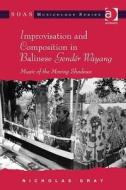 Improvisation And Composition In Balinese Gender Wayang di Nicholas Gray edito da Taylor & Francis Ltd