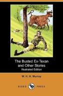 The Busted Ex-texan And Other Stories (illustrated Edition) (dodo Press) di William Henry Harrison Murray edito da Dodo Press