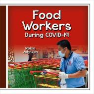 Food Workers During Covid-19 di Robin Johnson edito da CRABTREE PUB
