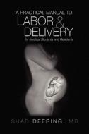 A Practical Manual To Labor And Delivery For Medical Students And Residents di Shad Deering edito da Xlibris Corporation