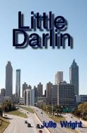 Little Darlin di Julie Wright edito da Createspace