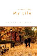A Walk Thru My Life di Charles H Keys edito da Xlibris Corporation