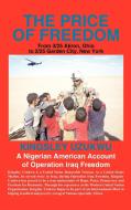 The Price of Freedom: From 3/25 Akron, Ohio to 2/25 Garden City, New York. a Nigerian American Account of Operation Iraq di Kingsley Uzukwu edito da AUTHORHOUSE