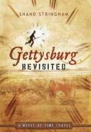 Gettysburg Revisited di Shand Stringham edito da iUniverse