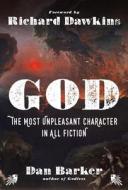 God: The Most Unpleasant Character in All Fiction di Dan Barker edito da STERLING PUB