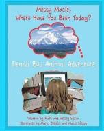 Denali Bus Animal Adventure: Messy Marcus Where Have You Been Today? di Mark Sisson, Wesley Sisson edito da Createspace