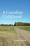 A Canadian Childhood di Carolyn D. Redl edito da FriesenPress
