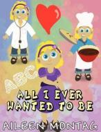 All I Ever Wanted to Be di Aileen Montag edito da America Star Books
