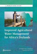 Improved Agricultural Water Management for Africa's Drylands di Christopher Ward edito da World Bank Group Publications