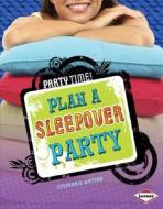Plan a Sleepover Party di Stephanie Watson edito da LERNER PUBN