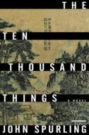 The Ten Thousand Things di John Spurling edito da OVERLOOK PR