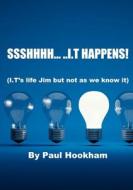 SSSHHHH... ..I.T HAPPENS! di Paul Hookham edito da Lulu.com
