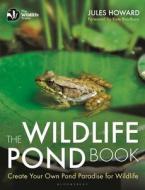 The Wildlife Pond Book di Jules Howard edito da Bloomsbury Publishing PLC