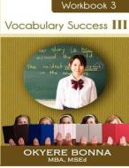 Vocabulary Success III: Book 3 di Okyere Bonna edito da Createspace