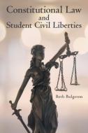 Constitutional Law and Student Civil Liberties di Beth Bulgeron edito da Archway Publishing