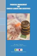 Financial Management for Church Leaders and Executives di Ado T. Noma edito da Xlibris