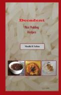 Decadent Rice Pudding Recipes di Mealla H. Fallon edito da Createspace