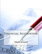Financial Accounting di Mark S. Arnold edito da Createspace