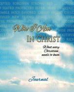 Who I Am in Christ Journal di Mrs Theresa Goodine edito da Createspace
