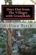 Days Out from the Villages with Grandkids: Attractions and Activities in Central Florida That Can Be Shared by Young and Old di Gillian Birch edito da Createspace