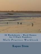 30 Worksheets - Word Names for 8 Digit Numbers: Math Practice Workbook di Kapoo Stem edito da Createspace