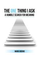 The One Thing I Ask di Mark Hoenig edito da Xlibris