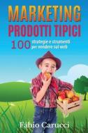 Marketing Prodotti Tipici: 100 Strategie E Strumenti Per Vendere Sul Web di Fabio Carucci edito da Createspace Independent Publishing Platform