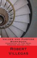 Values And Purpose Workbook: Companion To The REAL Purpose-Driven Life di Robert Villegas edito da CreateSpace Independent Publishing Platform