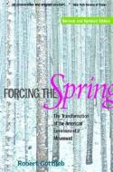 Forcing the Spring: The Transformation of the American Environmental Movement di Robert Gottlieb edito da ISLAND PR