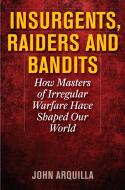 Insurgents, Raiders, and Bandits di John Arquilla edito da Ivan R Dee, Inc