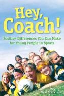 Hey, Coach! di Neal Starkman, Rebecca Aldridge, Kathryn Hong, Jim Thompson edito da Search Institute