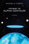 Voyage to Alpha Centauri di Michael O'Brien edito da Ignatius Press